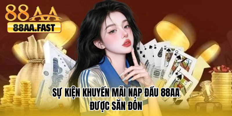 Sự kiện khuyến mãi nạp đầu 88AA được săn đón 
