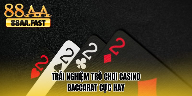 Trải nghiệm trò chơi casino baccarat cực hay